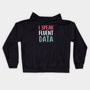 I speak fluent data- machine learning data scientist  data analyst data analytics behavior analyst data science data mining data engineer funny data Kids Hoodie